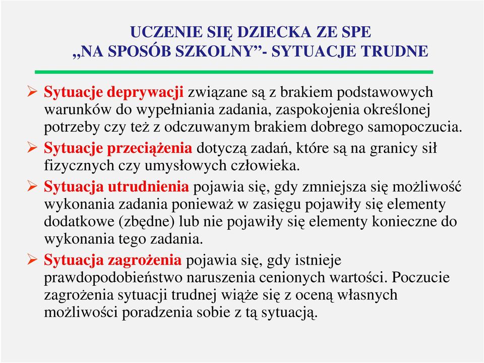 Sytuacja utrudnienia pojawia się, gdy zmniejsza się możliwość wykonania zadania ponieważ w zasięgu pojawiły się elementy dodatkowe (zbędne) lub nie pojawiły się elementy konieczne do