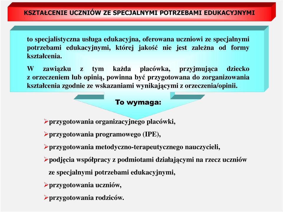 W zawiązku z tym każda placówka, przyjmująca dziecko z orzeczeniem lub opinią, powinna być przygotowana do zorganizowania kształcenia zgodnie ze wskazaniami wynikającymi z