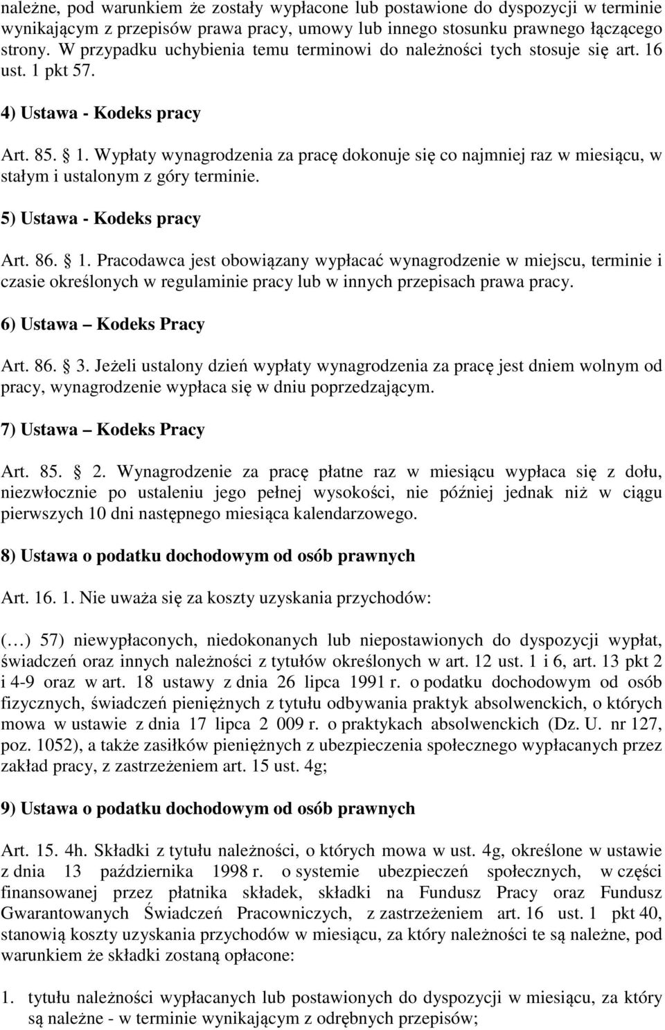 5) Ustawa - Kodeks pracy Art. 86. 1. Pracodawca jest obowiązany wypłacać wynagrodzenie w miejscu, terminie i czasie określonych w regulaminie pracy lub w innych przepisach prawa pracy.