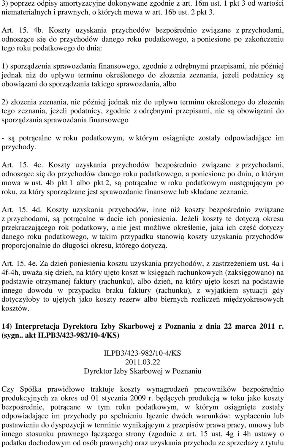 sprawozdania finansowego, zgodnie z odrębnymi przepisami, nie później jednak niż do upływu terminu określonego do złożenia zeznania, jeżeli podatnicy są obowiązani do sporządzania takiego