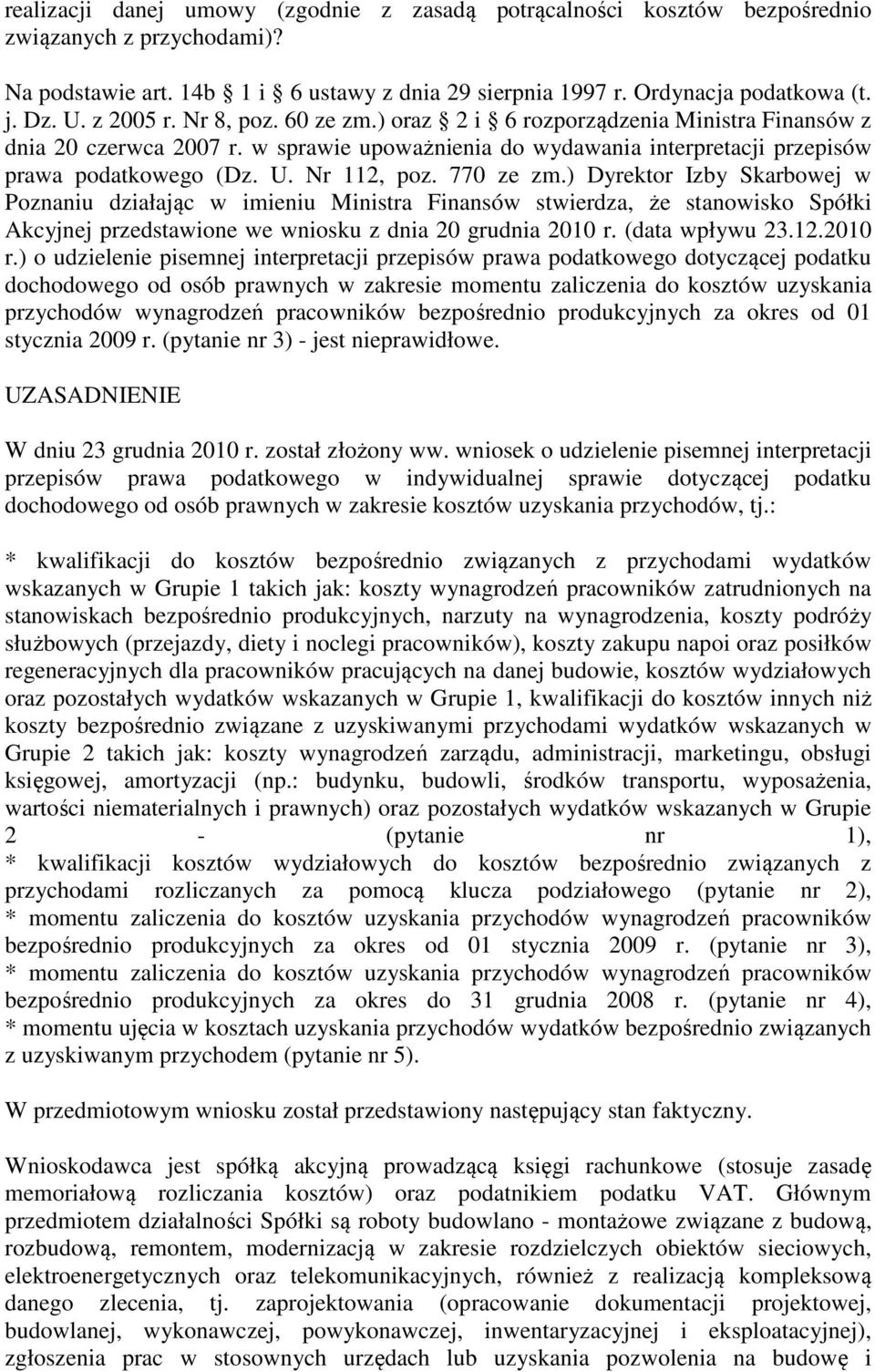 770 ze zm.) Dyrektor Izby Skarbowej w Poznaniu działając w imieniu Ministra Finansów stwierdza, że stanowisko Spółki Akcyjnej przedstawione we wniosku z dnia 20 grudnia 2010 r. (data wpływu 23.12.