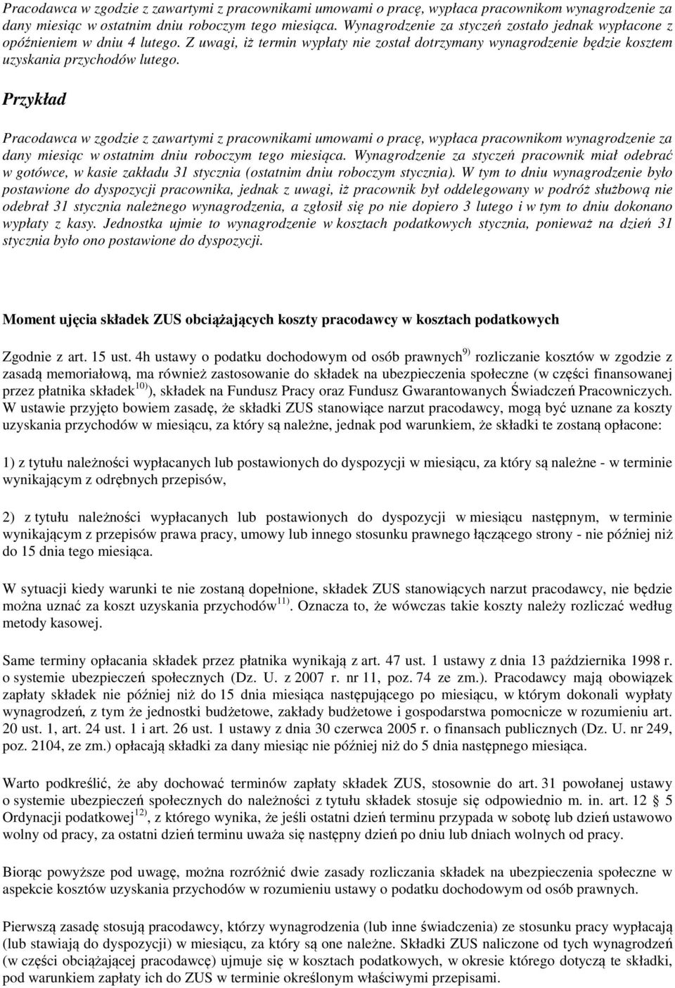 Przykład  Wynagrodzenie za styczeń pracownik miał odebrać w gotówce, w kasie zakładu 31 stycznia (ostatnim dniu roboczym stycznia).