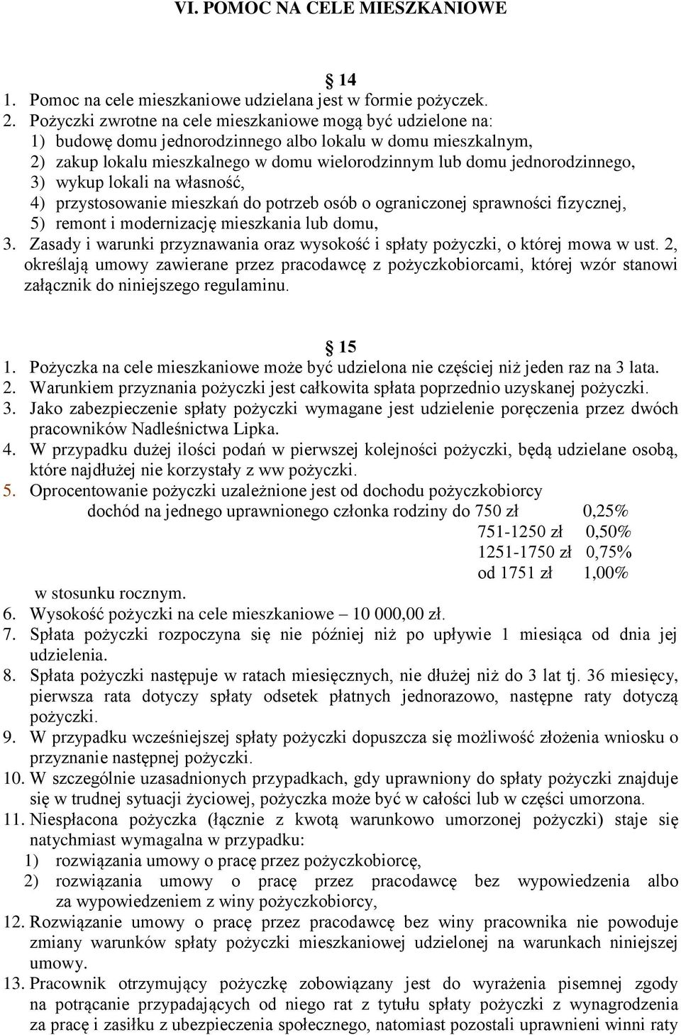 jednorodzinnego, 3) wykup lokali na własność, 4) przystosowanie mieszkań do potrzeb osób o ograniczonej sprawności fizycznej, 5) remont i modernizację mieszkania lub domu, 3.