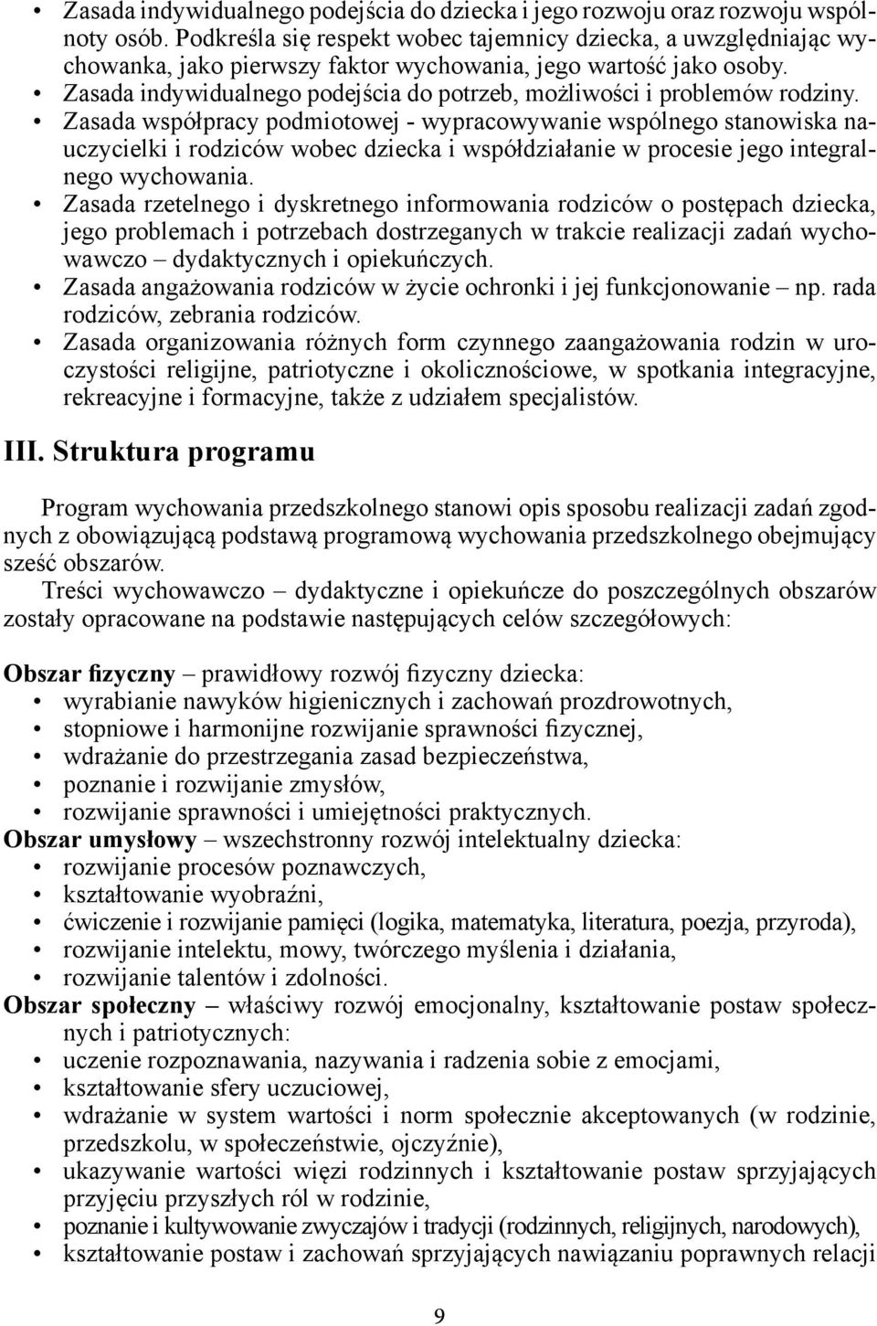 Zasada indywidualnego podejścia do potrzeb, możliwości i problemów rodziny.