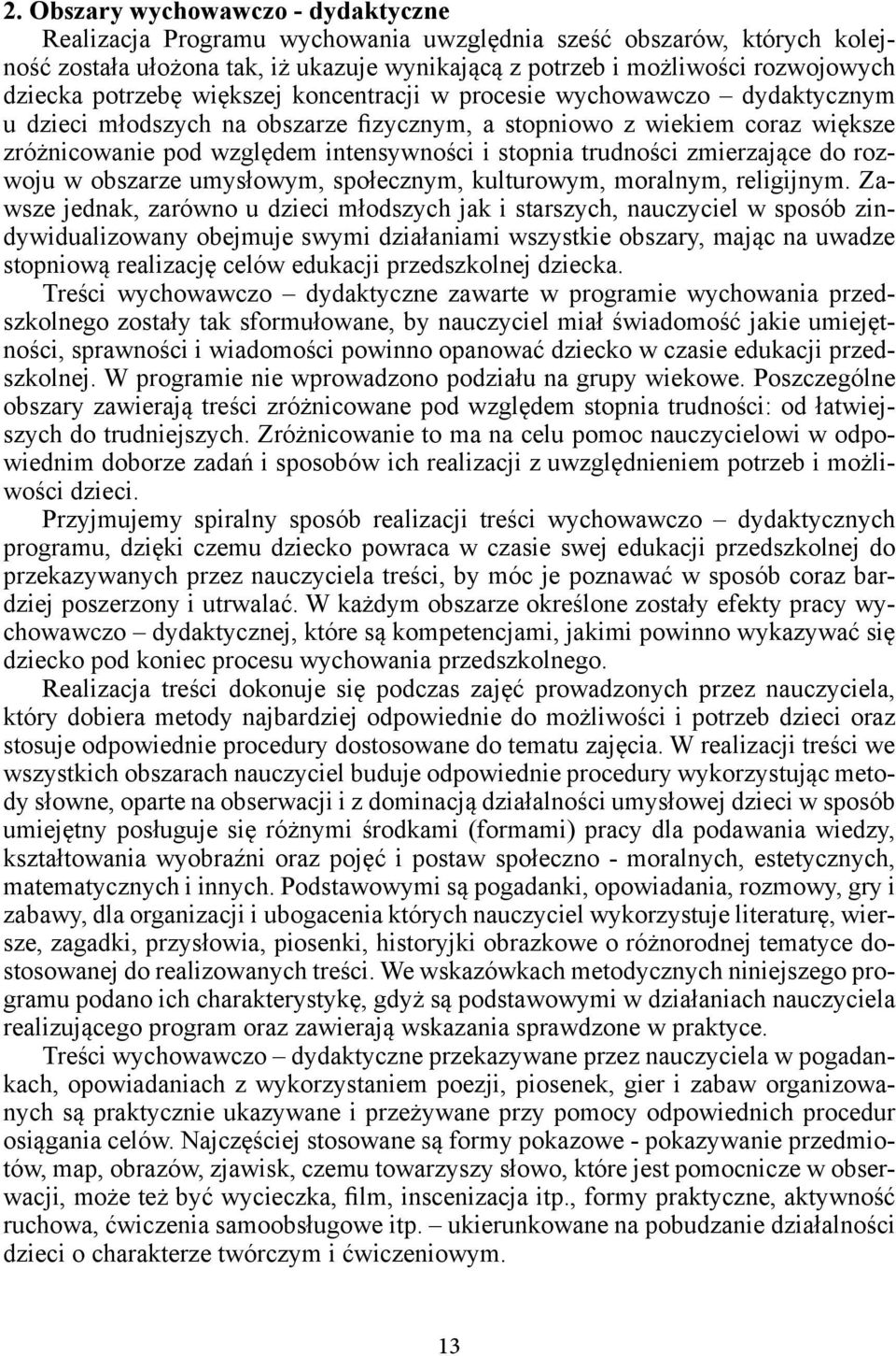 trudności zmierzające do rozwoju w obszarze umysłowym, społecznym, kulturowym, moralnym, religijnym.