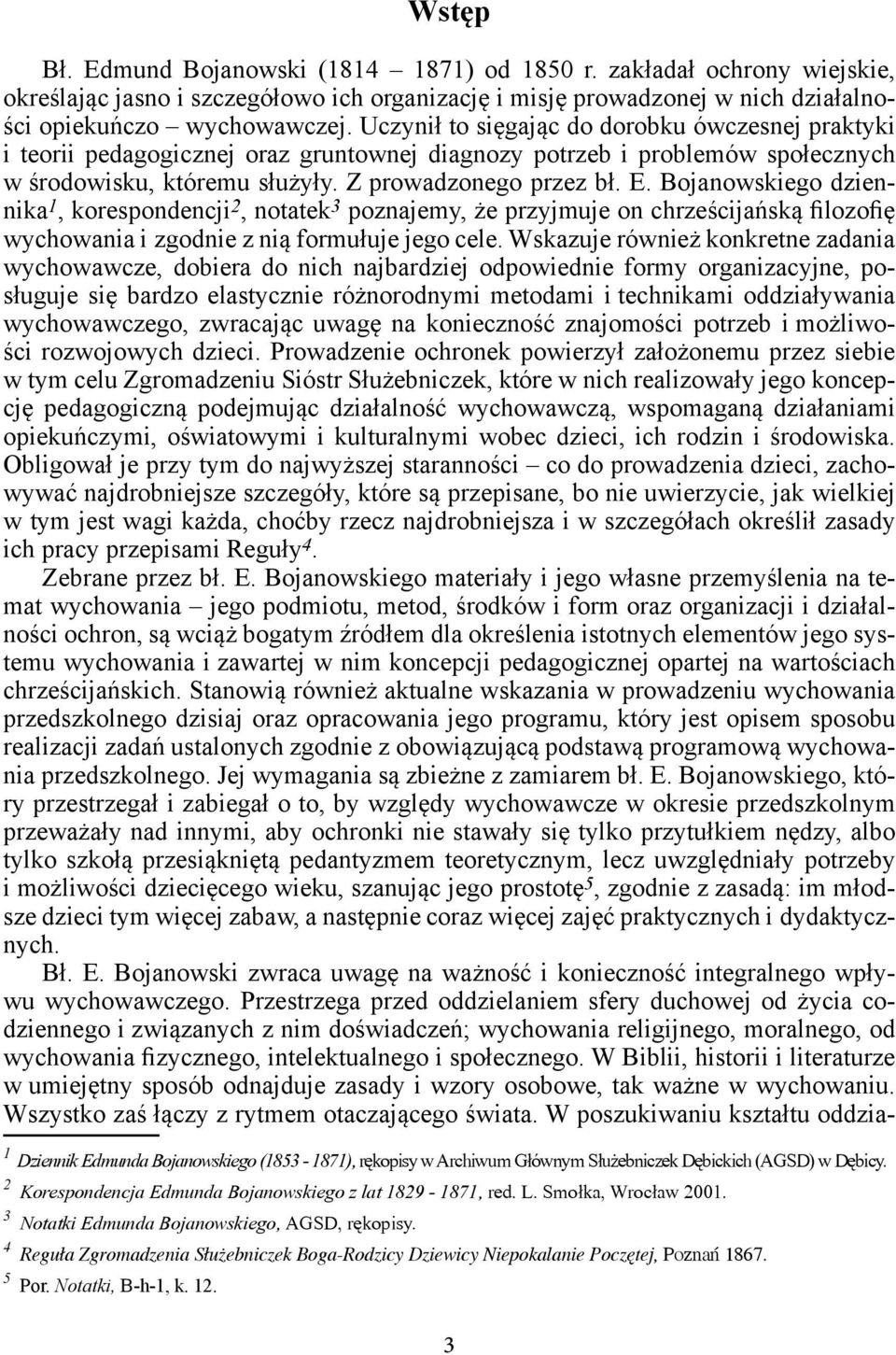 Bojanowskiego dziennika 1, korespondencji 2, notatek 3 poznajemy, że przyjmuje on chrześcijańską filozofię wychowania i zgodnie z nią formułuje jego cele.