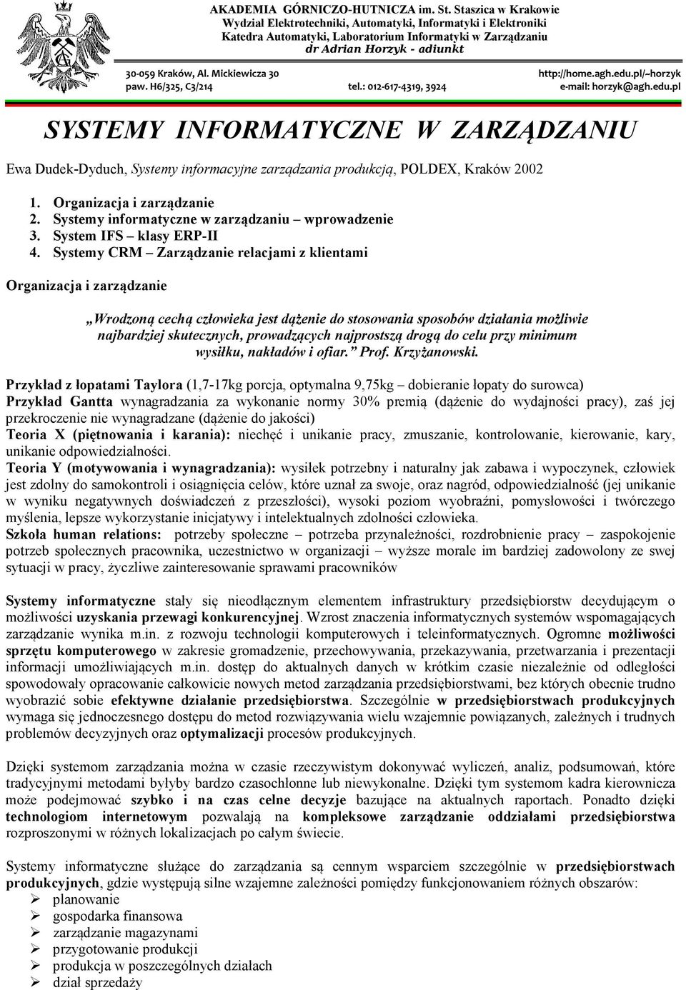 Systemy CRM Zarządzanie relacjami z klientami Organizacja i zarządzanie Wrodzoną cechą człowieka jest dążenie do stosowania sposobów działania możliwie najbardziej skutecznych, prowadzących