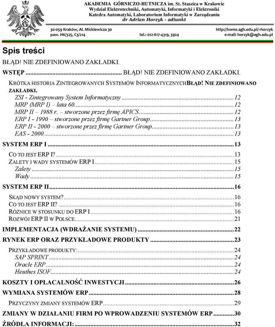 .. 13 ERP II - 2000 stworzone przez firmę Gartner Group... 13 EAS - 2000... 13 SYSTEM ERP I... 13 CO TO JEST ERP I?... 13 ZALETY I WADY SYSTEMÓW ERP I... 15 Zalety... 15 Wady... 15 SYSTEM ERP II.