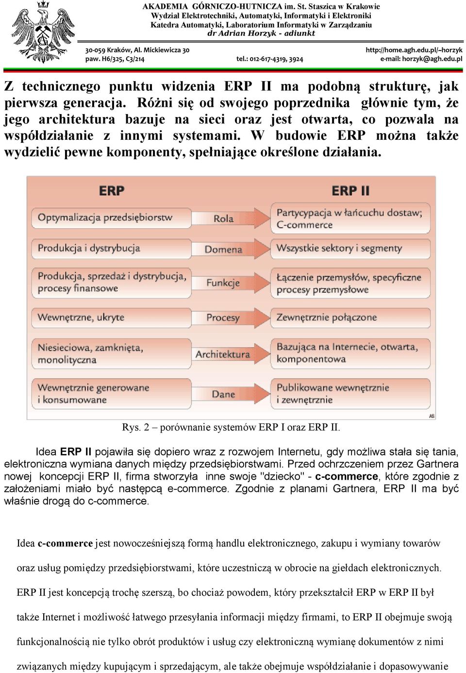 W budowie ERP można także wydzielić pewne komponenty, spełniające określone działania. Rys. 2 porównanie systemów ERP I oraz ERP II.