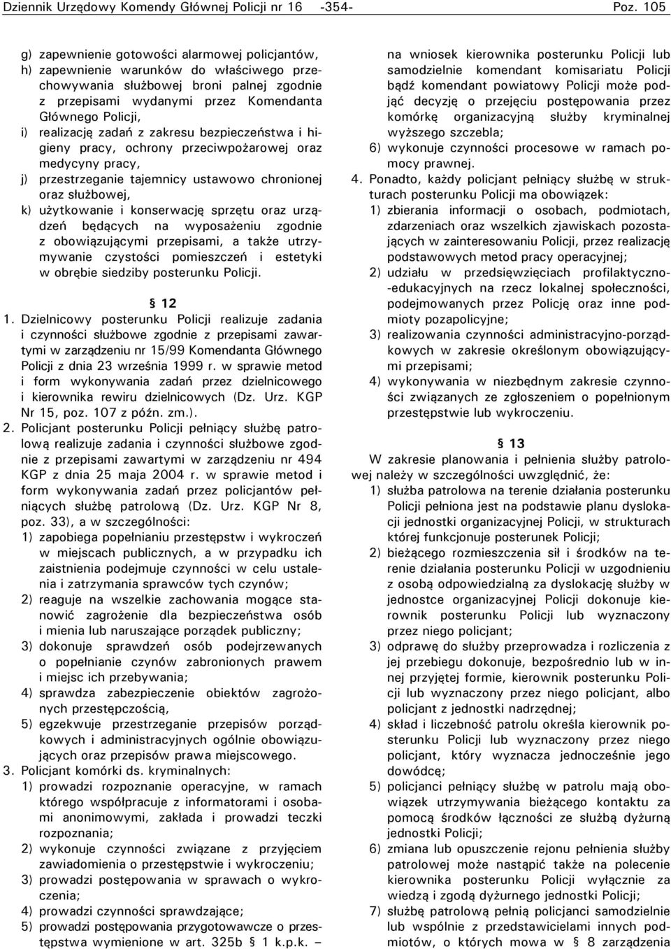 realizację zadań z zakresu bezpieczeństwa i higieny pracy, ochrony przeciwpożarowej oraz medycyny pracy, j) przestrzeganie tajemnicy ustawowo chronionej oraz służbowej, k) użytkowanie i konserwację