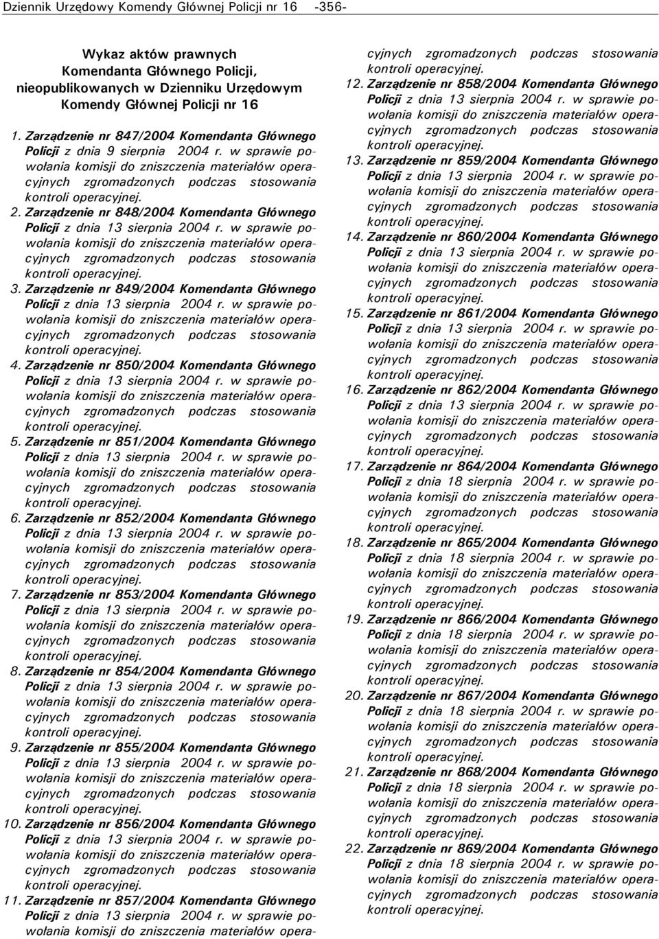 Zarządzenie nr 850/2004 Komendanta Głównego 5. Zarządzenie nr 851/2004 Komendanta Głównego 6. Zarządzenie nr 852/2004 Komendanta Głównego 7. Zarządzenie nr 853/2004 Komendanta Głównego 8.