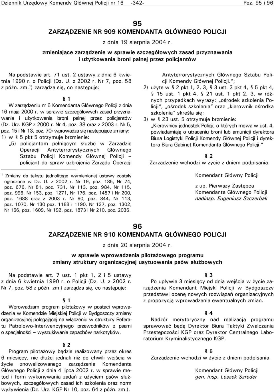 Nr 7, poz. 58 z późn. zm. 1 ) zarządza się, co następuje: W zarządzeniu nr 6 Komendanta Głównego Policji z dnia 16 maja 2000 r.