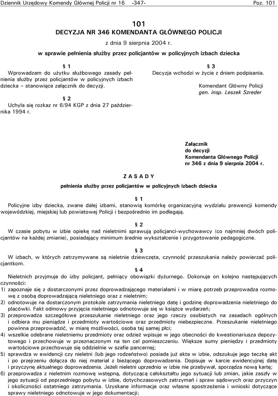 do decyzji. Uchyla się rozkaz nr 6/94 KGP z dnia 27 października 1994 r. 3 Decyzja wchodzi w życie z dniem podpisania. gen. insp.