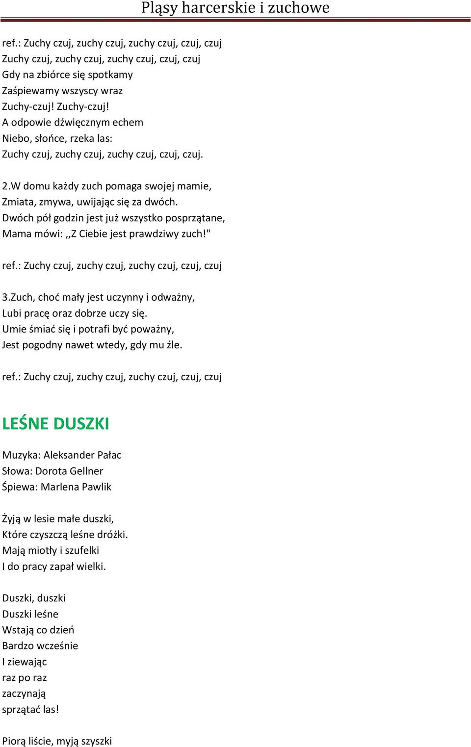 Dwóch pół godzin jest już wszystko posprzątane, Mama mówi:,,z Ciebie jest prawdziwy zuch!" ref.: Zuchy czuj, zuchy czuj, zuchy czuj, czuj, czuj 3.