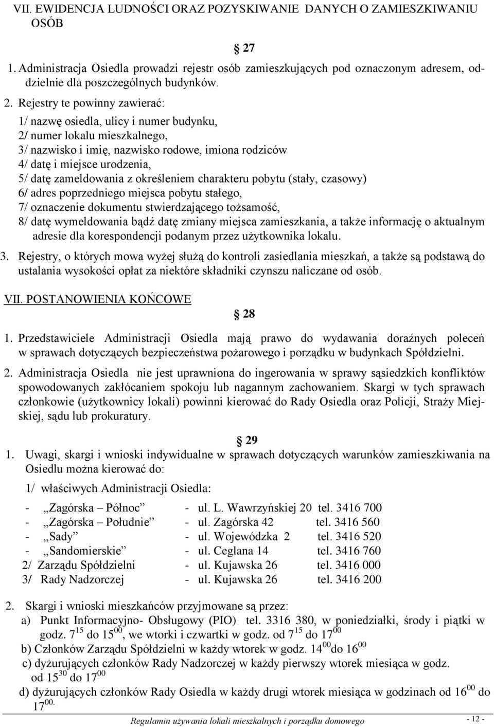 zameldowania z określeniem charakteru pobytu (stały, czasowy) 6/ adres poprzedniego miejsca pobytu stałego, 7/ oznaczenie dokumentu stwierdzającego tożsamość, 8/ datę wymeldowania bądź datę zmiany