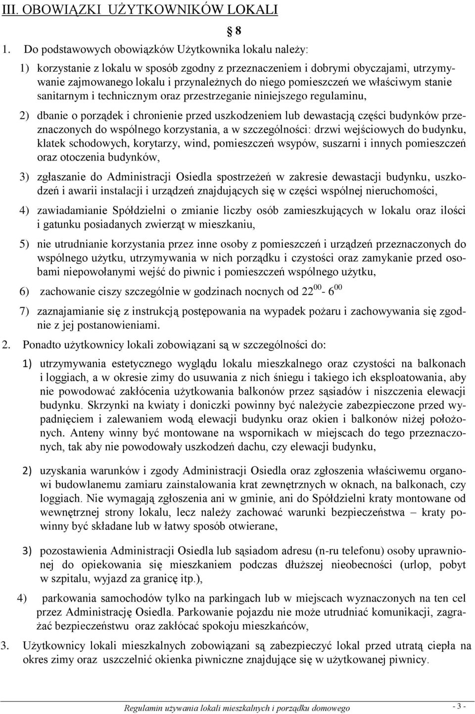 pomieszczeń we właściwym stanie sanitarnym i technicznym oraz przestrzeganie niniejszego regulaminu, 2) dbanie o porządek i chronienie przed uszkodzeniem lub dewastacją części budynków przeznaczonych