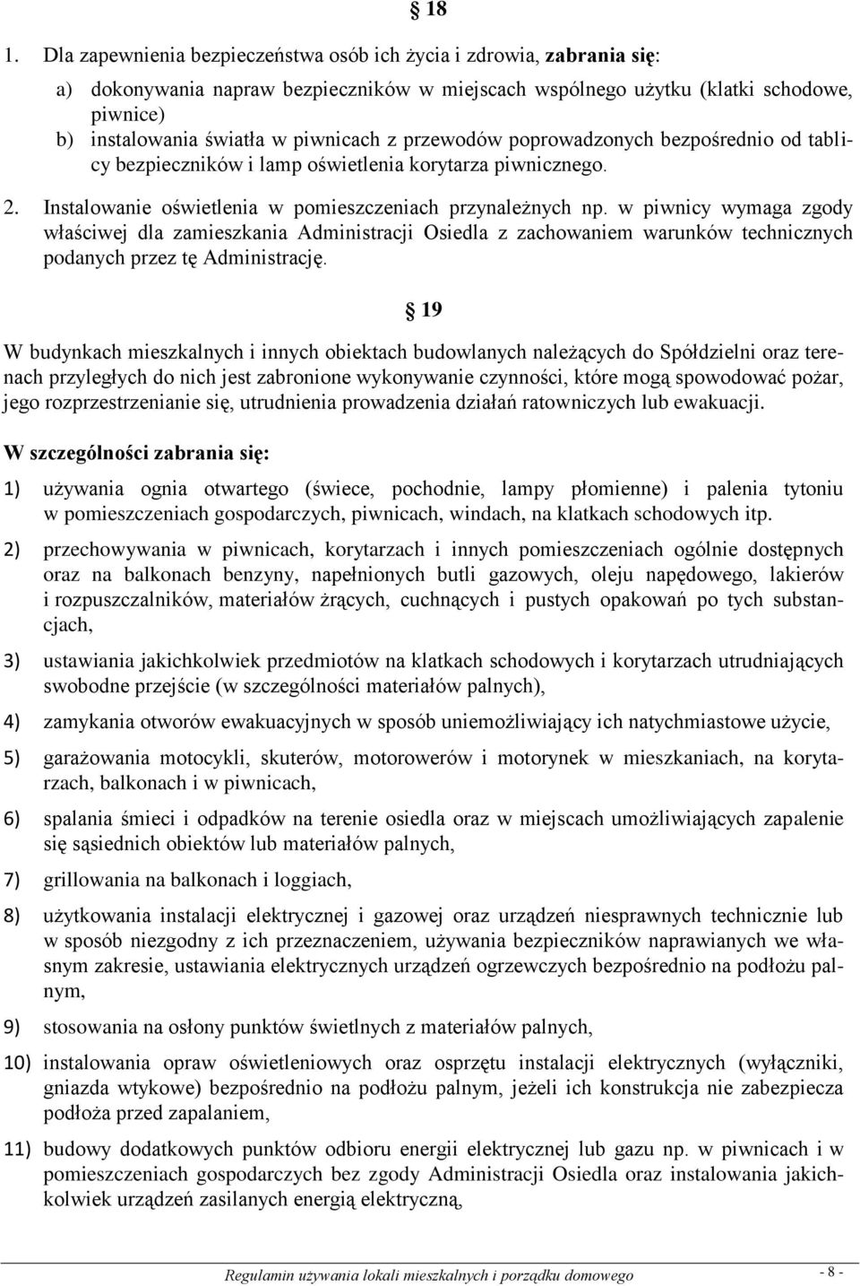 w piwnicy wymaga zgody właściwej dla zamieszkania Administracji Osiedla z zachowaniem warunków technicznych podanych przez tę Administrację.