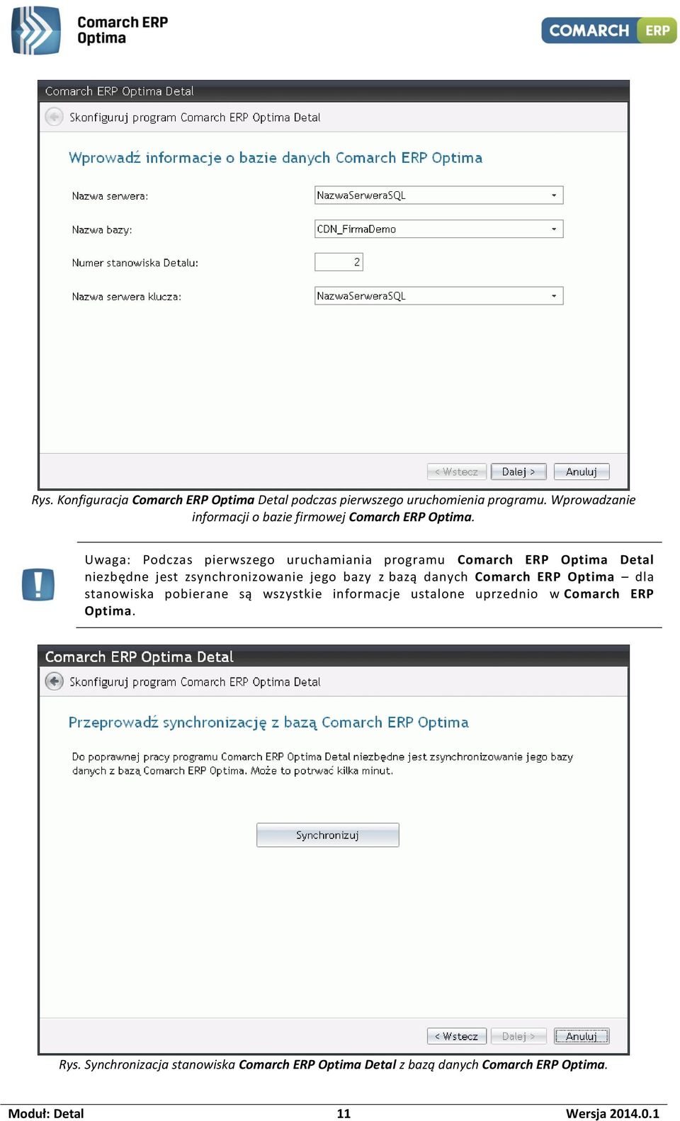 Uwaga: Podczas pierwszego uruchamiania programu Comarch ERP Optima Detal niezbędne jest zsynchronizowanie jego bazy z bazą