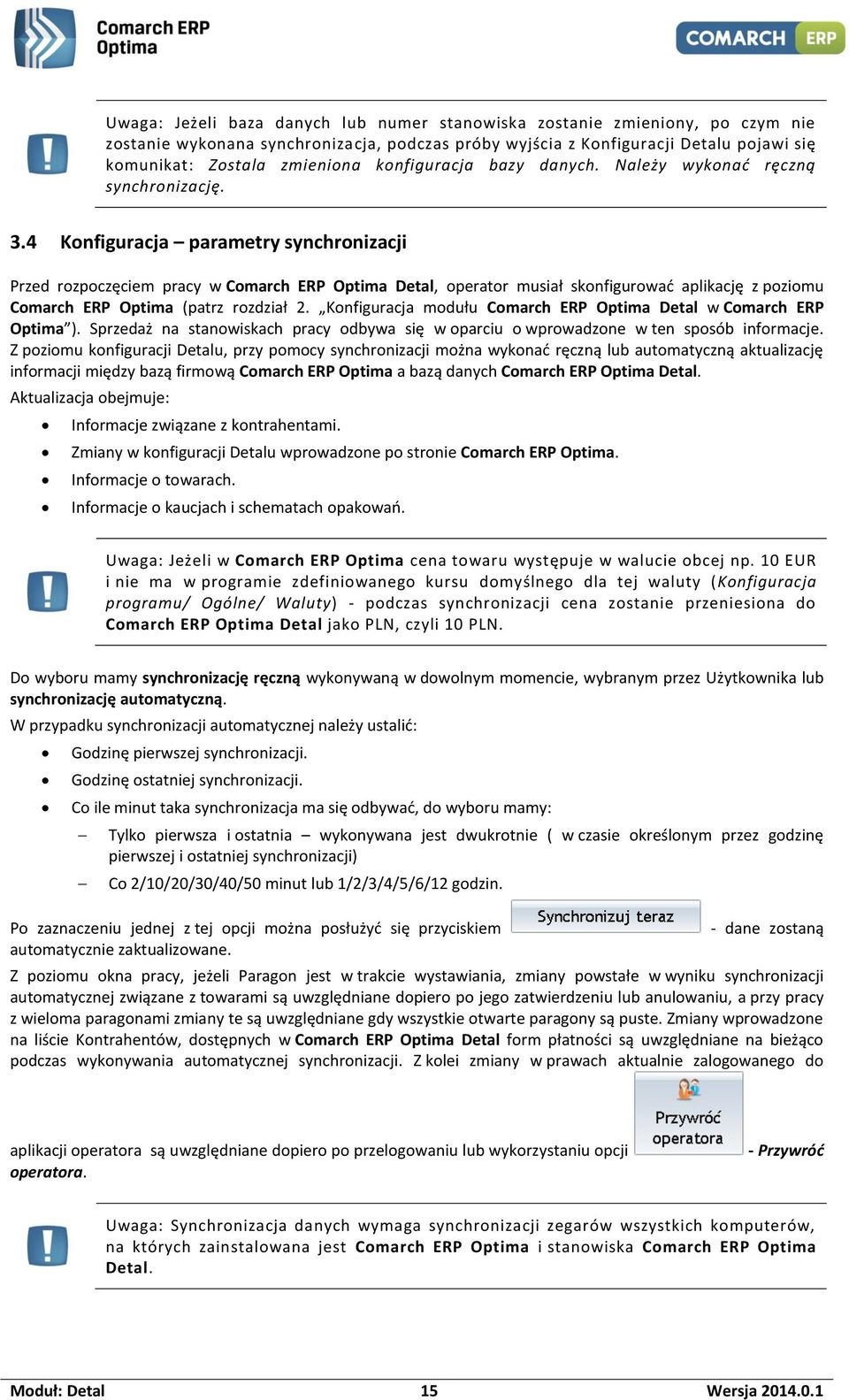 4 Konfiguracja parametry synchronizacji Przed rozpoczęciem pracy w Comarch ERP Optima Detal, operator musiał skonfigurować aplikację z poziomu Comarch ERP Optima (patrz rozdział 2.