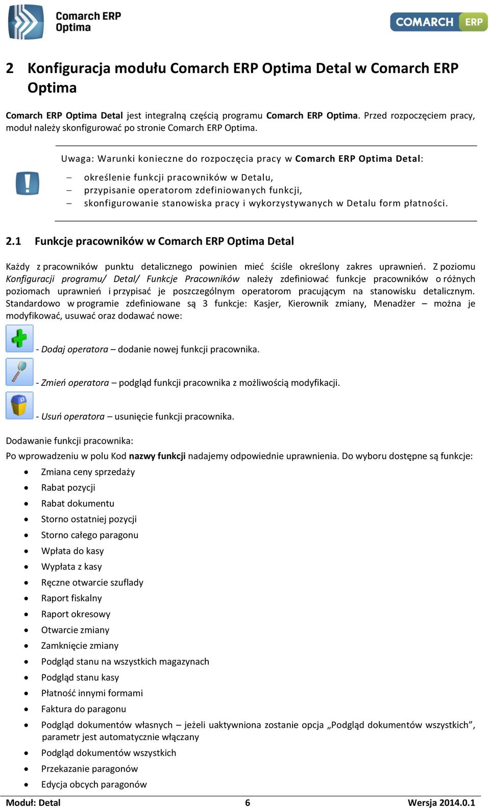 Uwaga: Warunki konieczne do rozpoczęcia pracy w Comarch ERP Optima Detal: określenie funkcji pracowników w Detalu, przypisanie operatorom zdefiniowanych funkcji, skonfigurowanie stanowiska pracy i