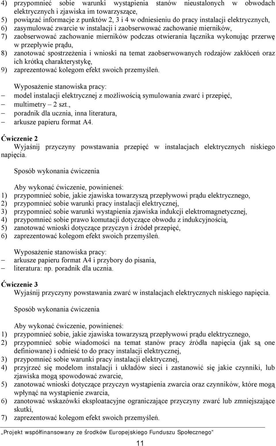 zanotować spostrzeżenia i wnioski na temat zaobserwowanych rodzajów zakłóceń oraz ich krótką charakterystykę, 9) zaprezentować kolegom efekt swoich przemyśleń.