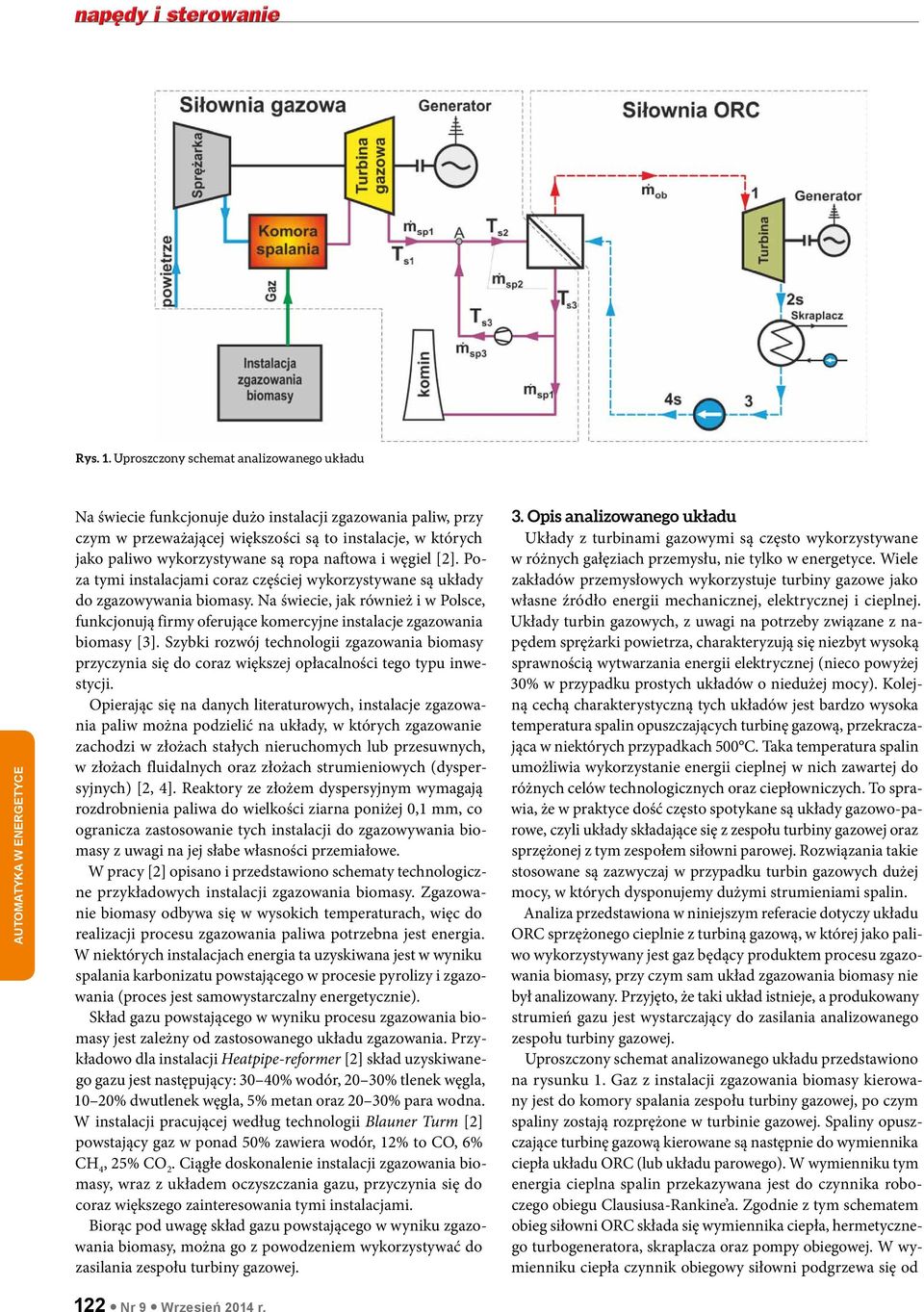 naftowa i węgiel [2]. Poza tymi instalacjami coraz częściej wykorzystywane są układy do zgazowywania biomasy.