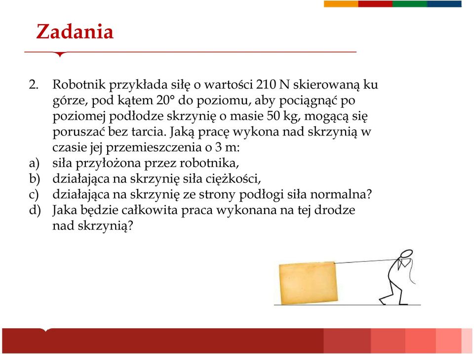 podłodze skrzynię o masie 50 kg, mogącą się poruszać bez tarcia.