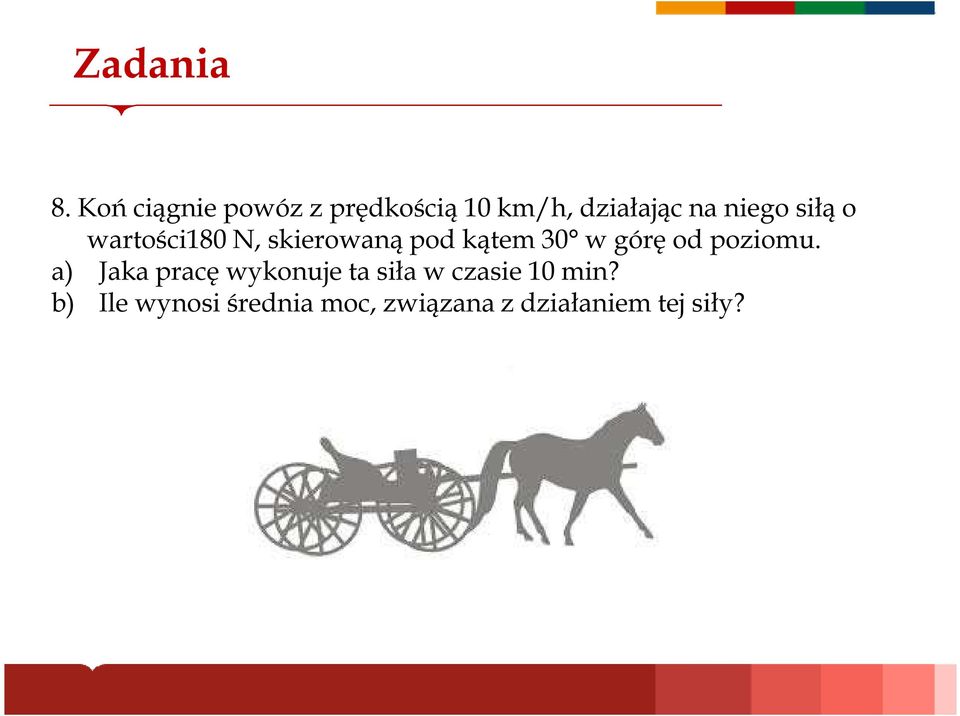 siłą o wartości180 N, skierowaną pod kątem 30 w górę od