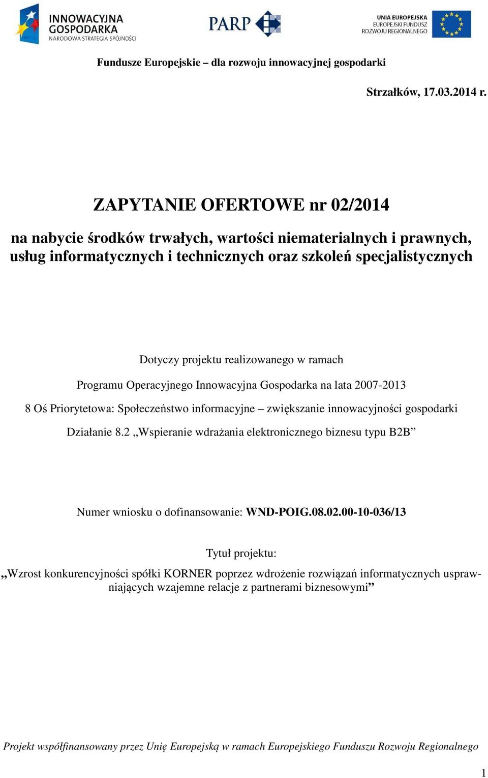 Dotyczy projektu realizowanego w ramach Programu Operacyjnego Innowacyjna Gospodarka na lata 2007-2013 8 Oś Priorytetowa: Społeczeństwo informacyjne zwiększanie