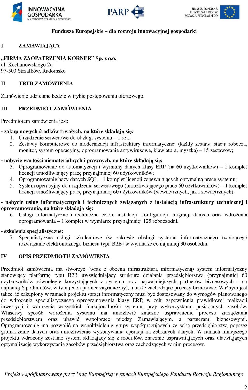 Zestawy komputerowe do modernizacji infrastruktury informatycznej (każdy zestaw: stacja robocza, monitor, system operacyjny, oprogramowanie antywirusowe, klawiatura, myszka) 15 zestawów; - nabycie