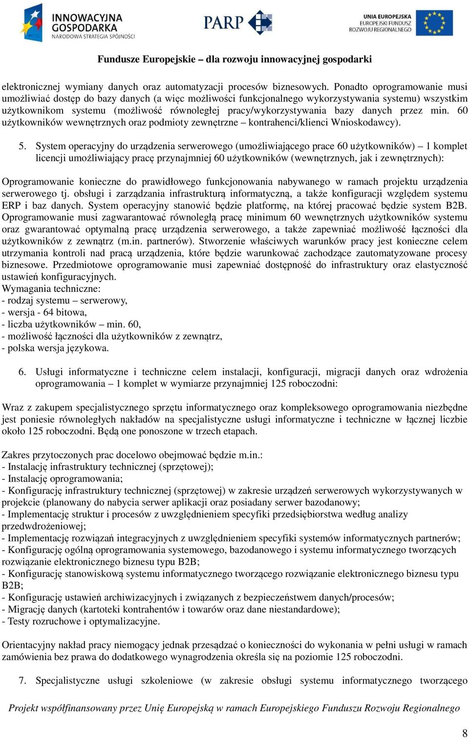 bazy danych przez min. 60 użytkowników wewnętrznych oraz podmioty zewnętrzne kontrahenci/klienci Wnioskodawcy). 5.