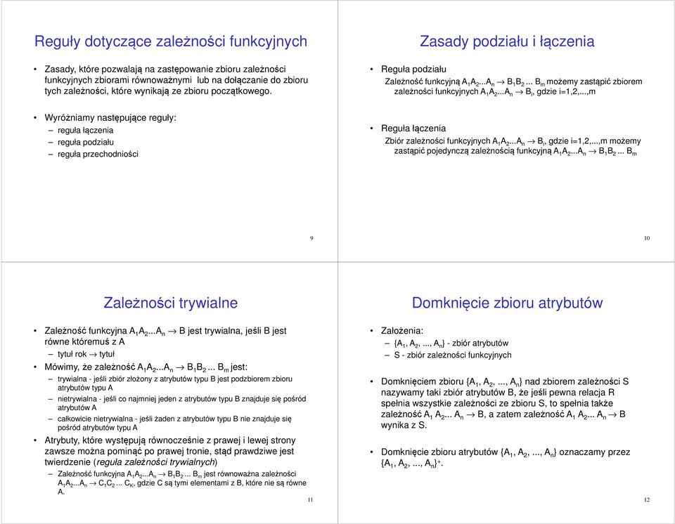 ..,m Wyróżniamy następujące reguły: reguła łączenia reguła podziału reguła przechodniości Reguła łączenia Zbiór zależności funkcyjnych A 1 A 2...A n B i, gdzie i=1,2,.