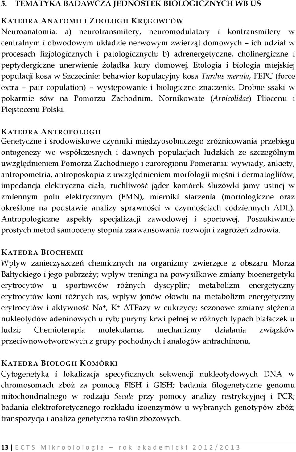 Etologia i biologia miejskiej populacji kosa w Szczecinie: behawior kopulacyjny kosa Turdus merula, FEPC (force extra pair copulation) występowanie i biologiczne znaczenie.