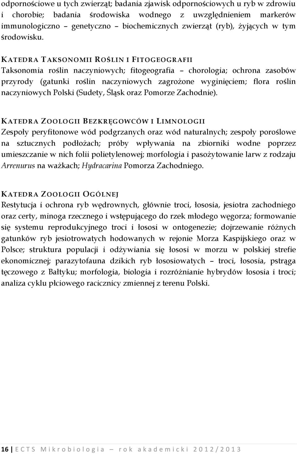 KATEDRA TAKSONOMII ROŚLIN I FITOGEOGRAFII Taksonomia roślin naczyniowych; fitogeografia chorologia; ochrona zasobów przyrody (gatunki roślin naczyniowych zagrożone wyginięciem; flora roślin