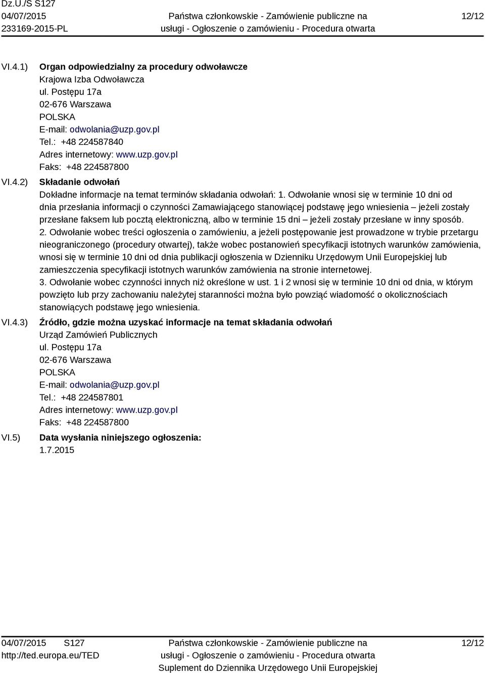 Odwołanie wnosi się w terminie 10 dni od dnia przesłania informacji o czynności Zamawiającego stanowiącej podstawę jego wniesienia jeżeli zostały przesłane faksem lub pocztą elektroniczną, albo w