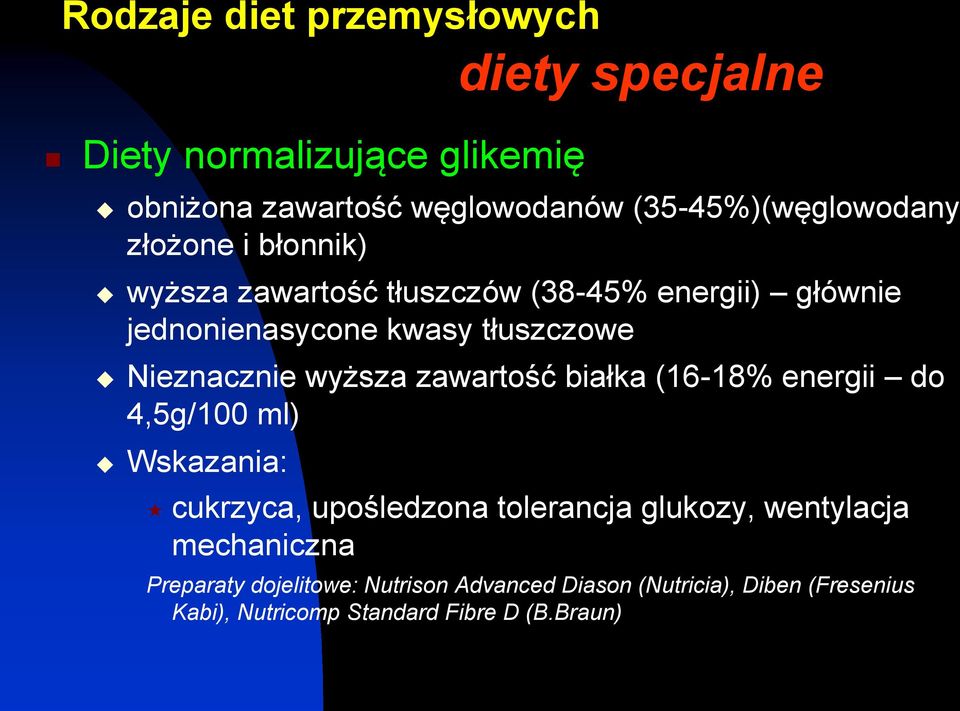 tłuszczowe Nieznacznie wyższa zawartość białka (16-18% energii do 4,5g/100 ml) Wskazania: cukrzyca, upośledzona tolerancja