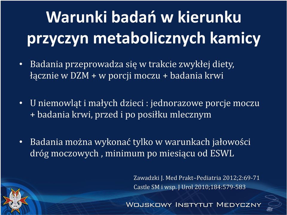 badania krwi, przed i po posiłku mlecznym Badania można wykonać tylko w warunkach jałowości dróg moczowych,