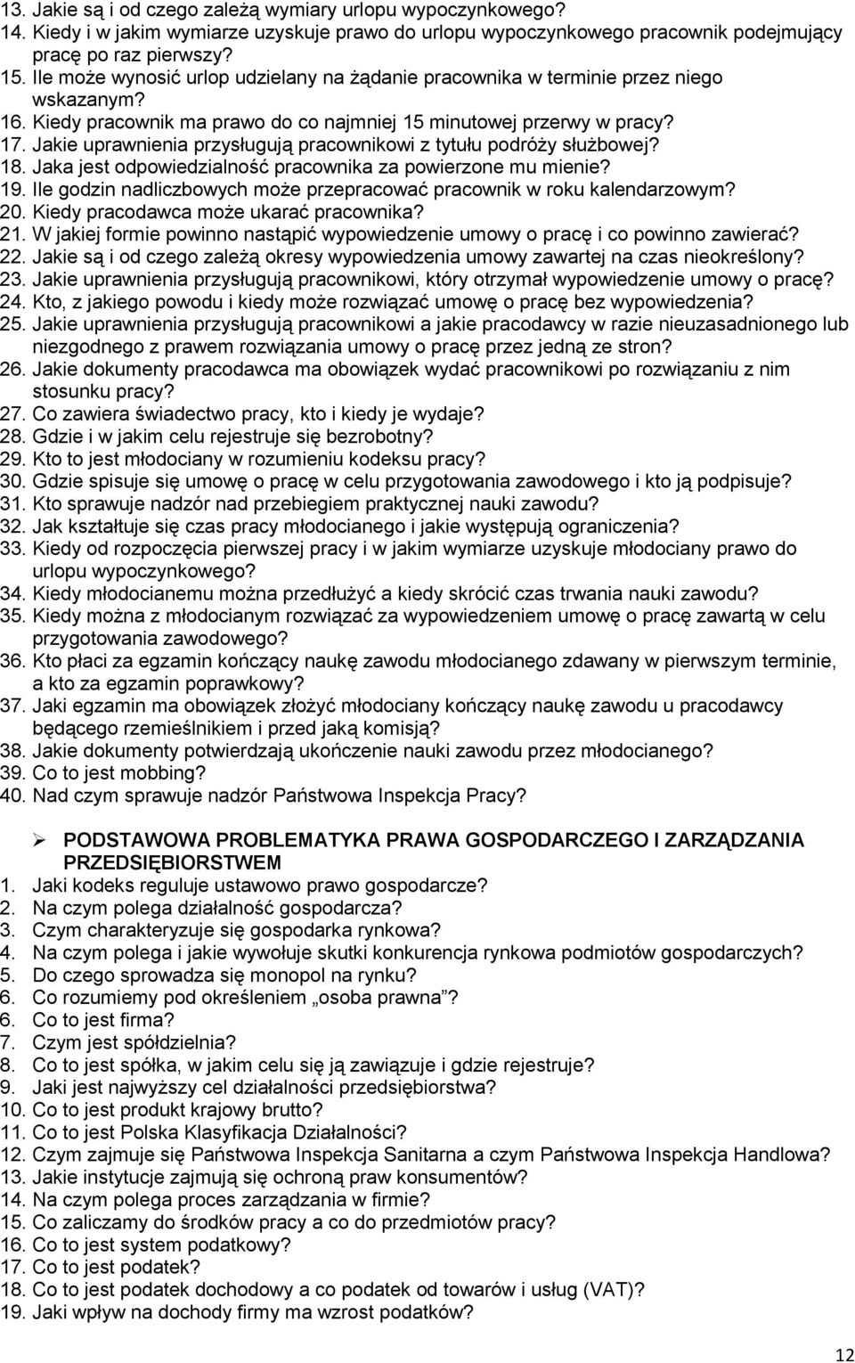 Jakie uprawnienia przysługują pracownikowi z tytułu podróży służbowej? 18. Jaka jest odpowiedzialność pracownika za powierzone mu mienie? 19.