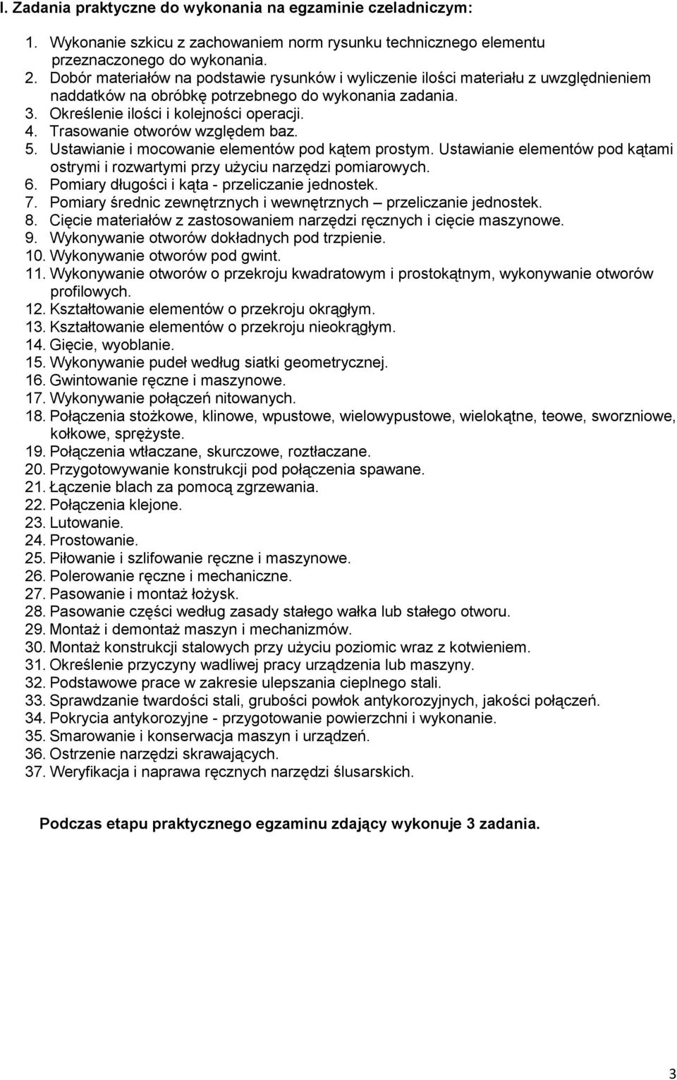 Trasowanie otworów względem baz. 5. Ustawianie i mocowanie elementów pod kątem prostym. Ustawianie elementów pod kątami ostrymi i rozwartymi przy użyciu narzędzi pomiarowych. 6.