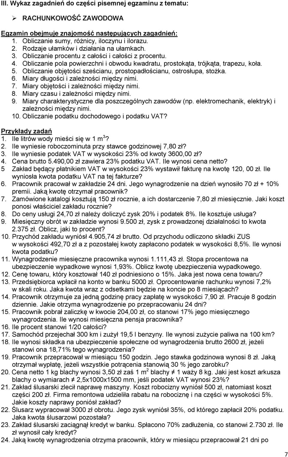 Obliczanie objętości sześcianu, prostopadłościanu, ostrosłupa, stożka. 6. Miary długości i zależności między nimi. 7. Miary objętości i zależności między nimi. 8. Miary czasu i zależności między nimi.