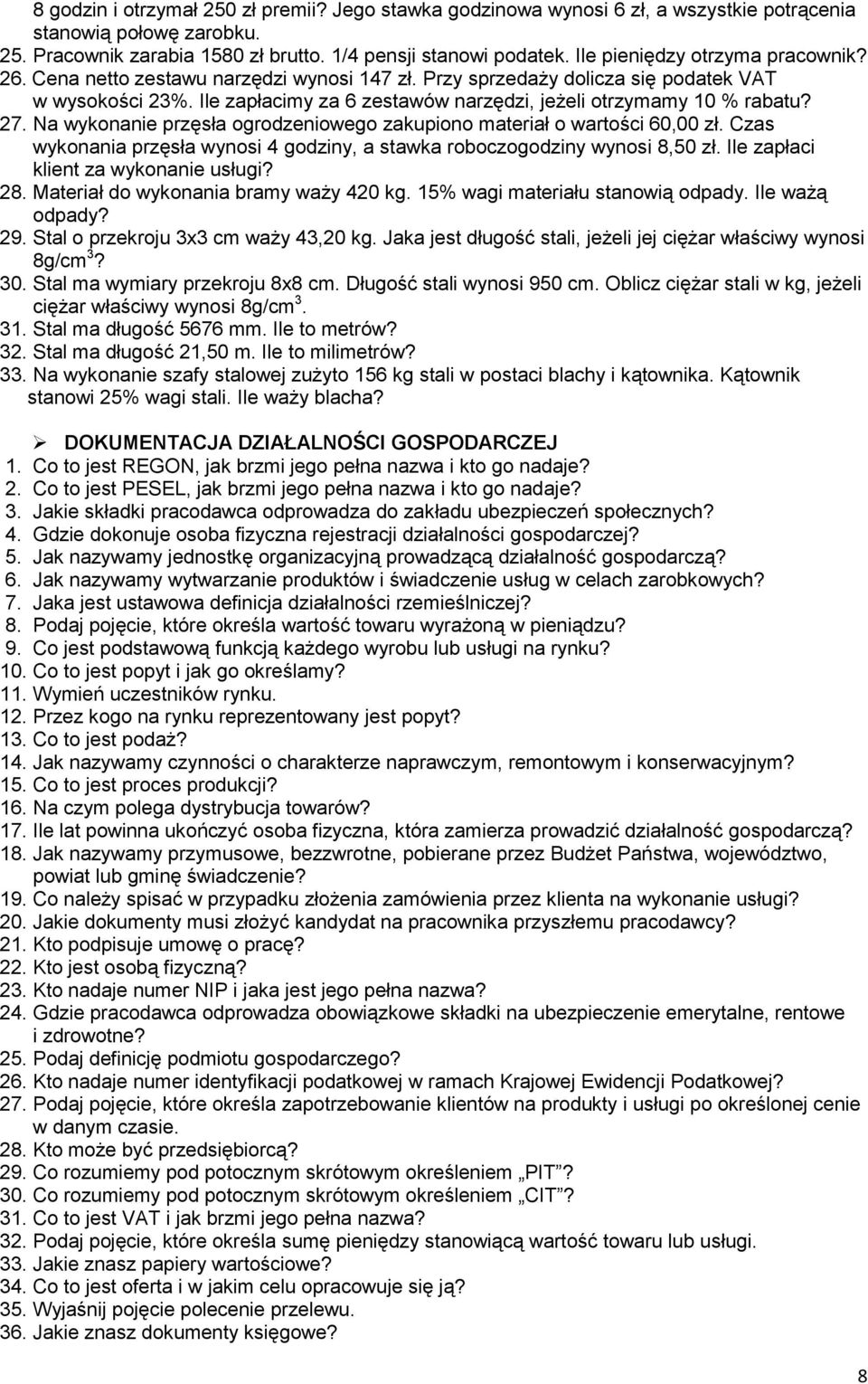 Ile zapłacimy za 6 zestawów narzędzi, jeżeli otrzymamy 10 % rabatu? 27. Na wykonanie przęsła ogrodzeniowego zakupiono materiał o wartości 60,00 zł.