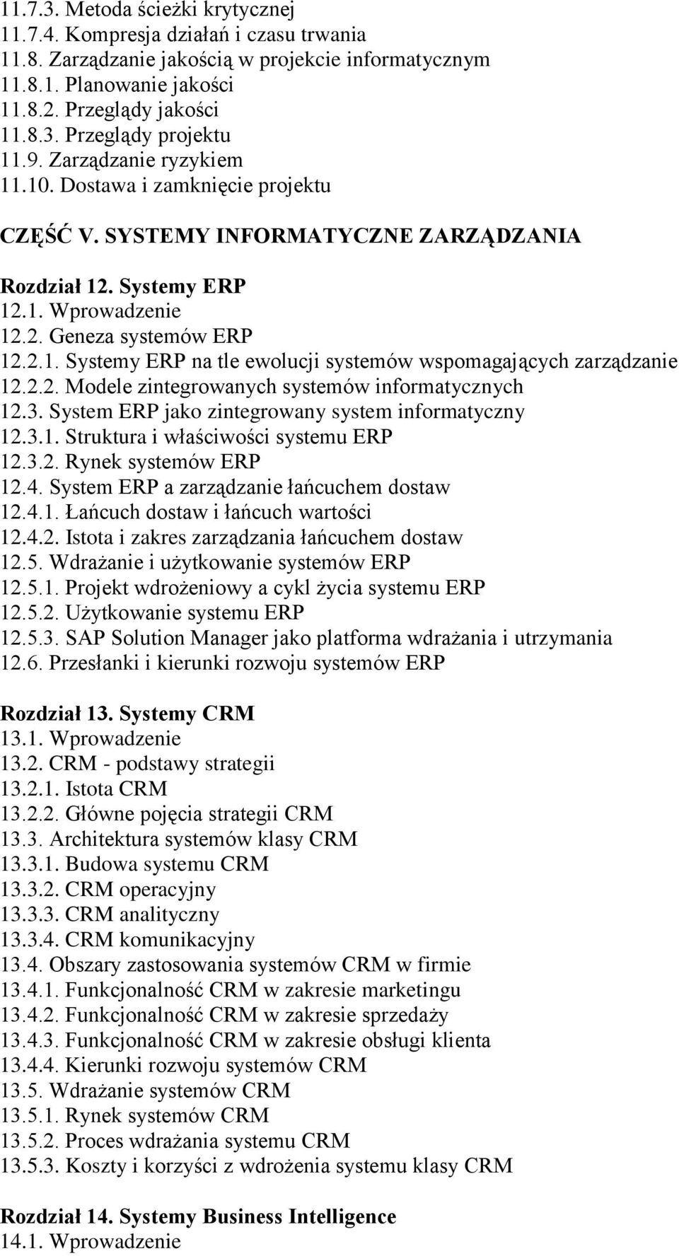 2.2. Modele zintegrowanych systemów informatycznych 12.3. System ERP jako zintegrowany system informatyczny 12.3.1. Struktura i właściwości systemu ERP 12.3.2. Rynek systemów ERP 12.4.
