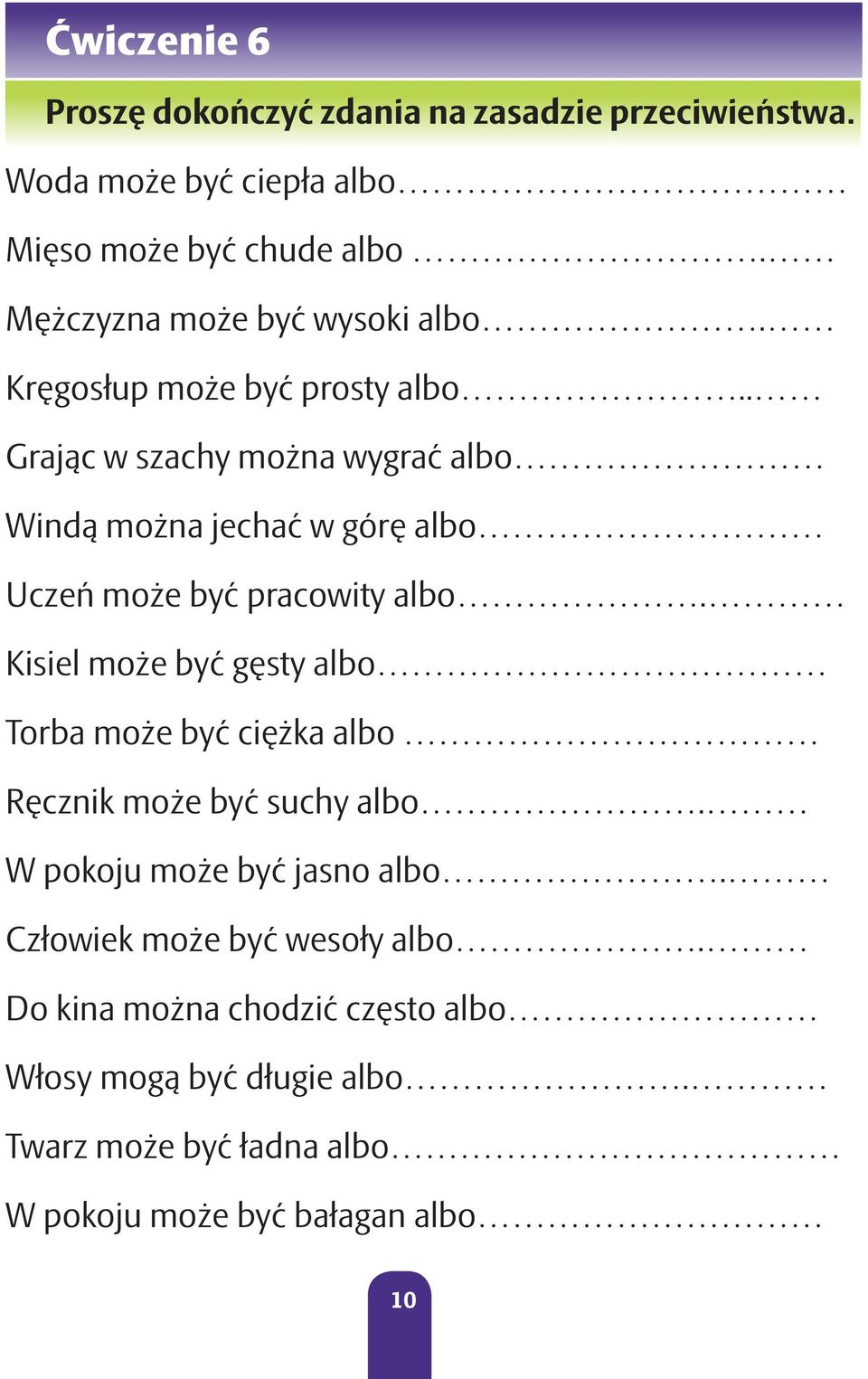 . Grając w szachy można wygrać albo Windą można jechać w górę albo Uczeń może być pracowity albo.