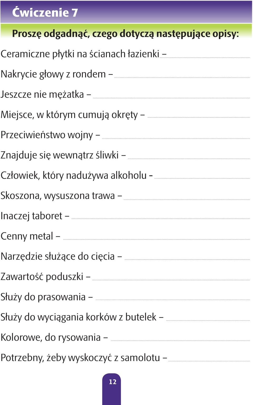 który nadużywa alkoholu - Skoszona, wysuszona trawa Inaczej taboret Cenny metal Narzędzie służące do cięcia Zawartość