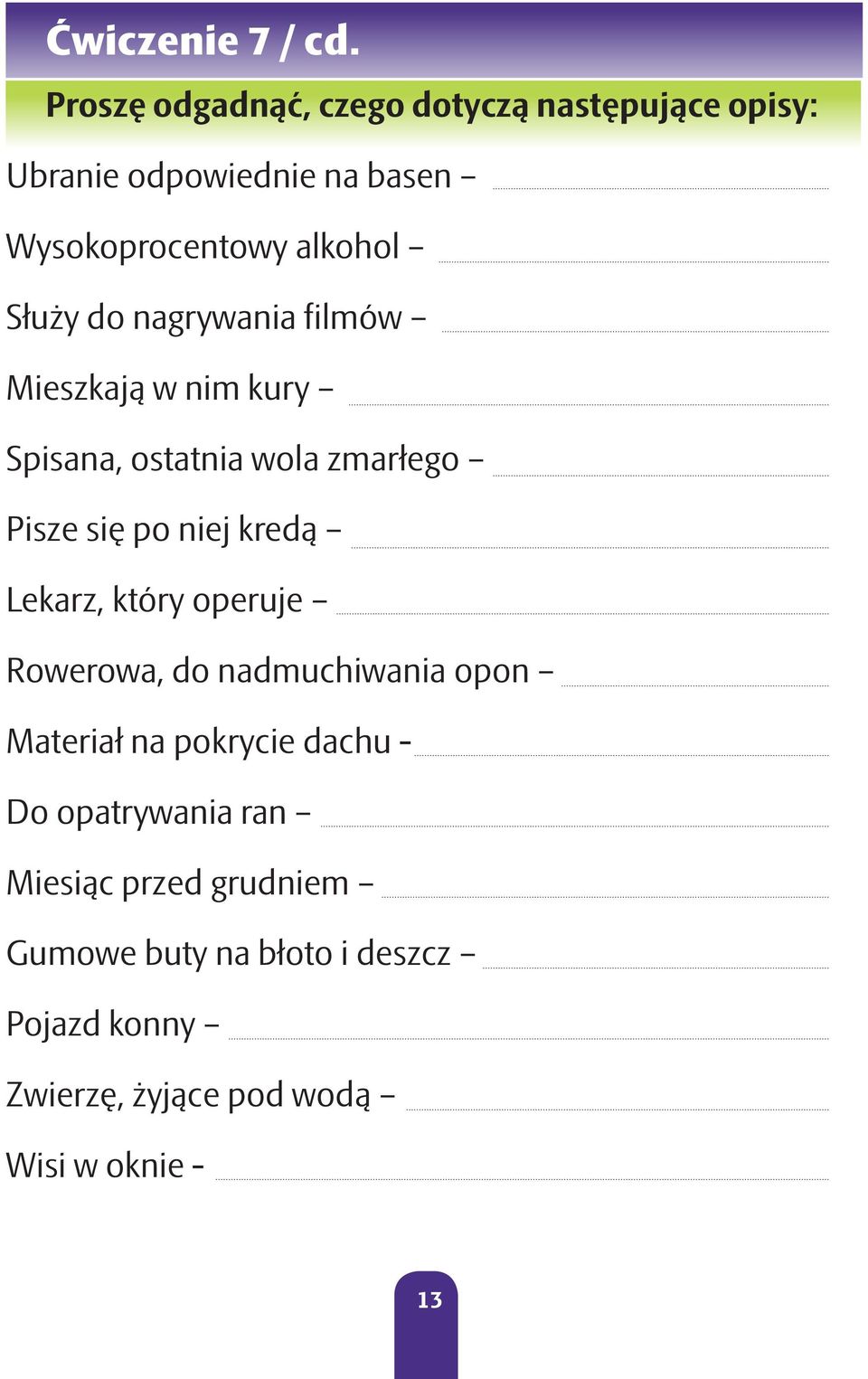 Służy do nagrywania filmów Mieszkają w nim kury Spisana, ostatnia wola zmarłego Pisze się po niej kredą