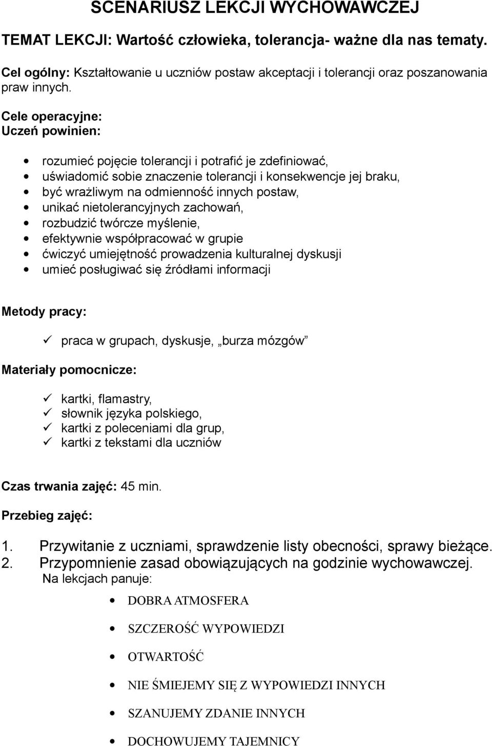 unikać nietolerancyjnych zachowań, rozbudzić twórcze myślenie, efektywnie współpracować w grupie ćwiczyć umiejętność prowadzenia kulturalnej dyskusji umieć posługiwać się źródłami informacji Metody