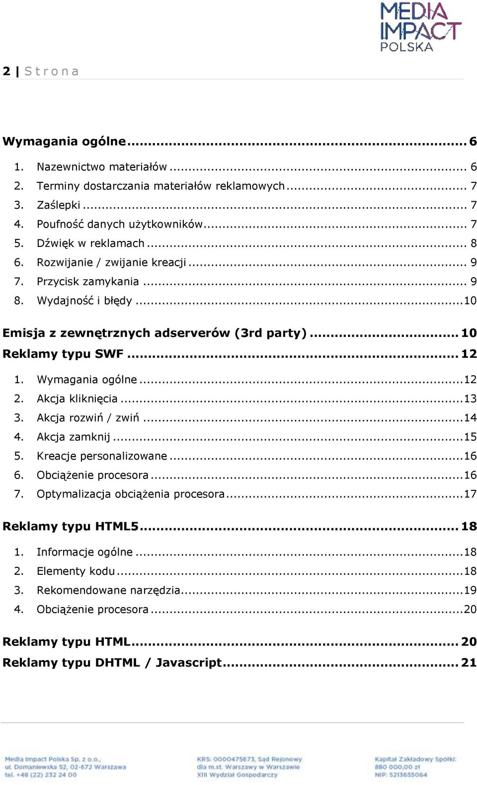 Wymagania ogólne... 12 2. Akcja kliknięcia... 13 3. Akcja rozwiń / zwiń... 14 4. Akcja zamknij... 15 5. Kreacje personalizowane... 16 6. Obciążenie procesora... 16 7.