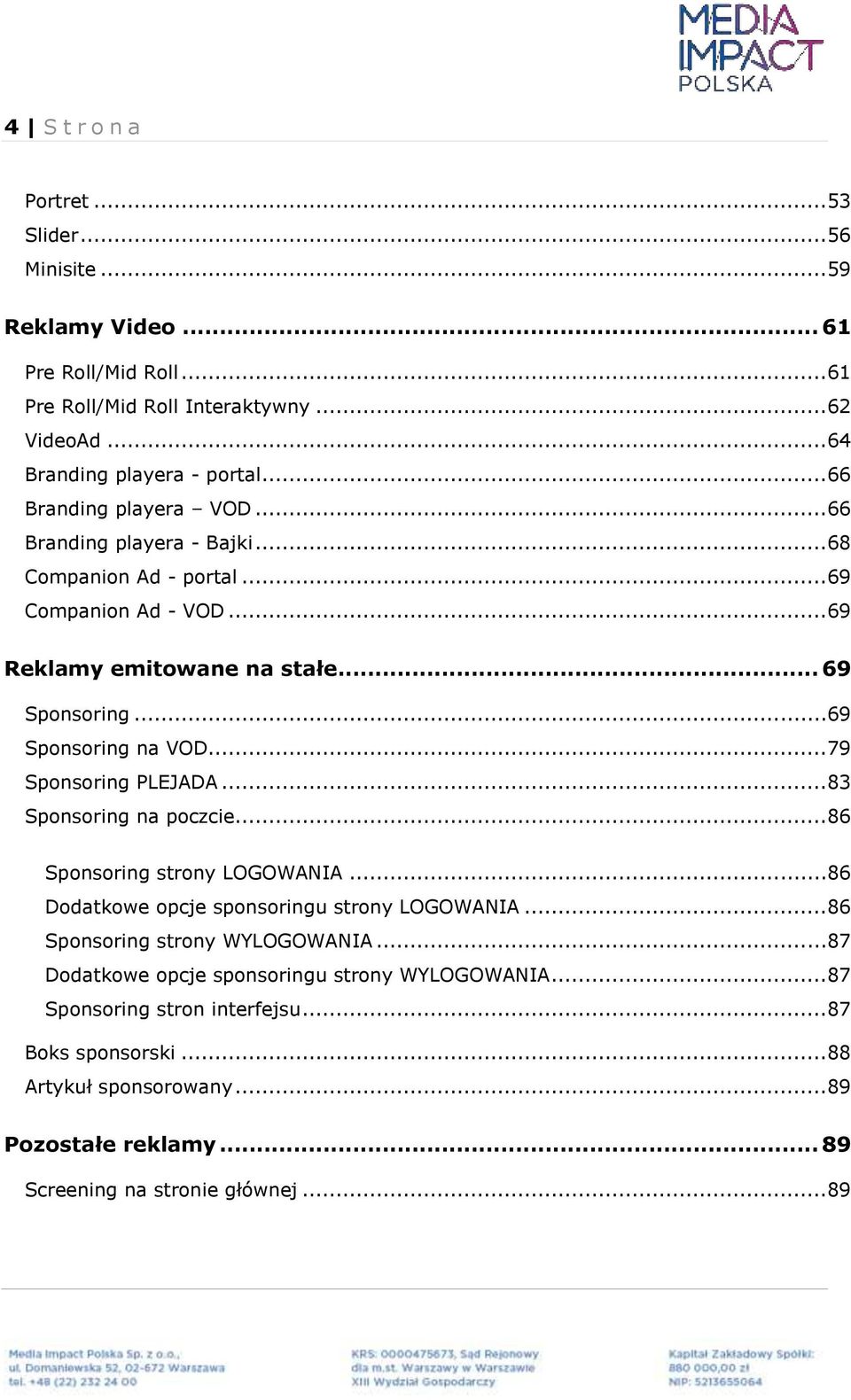 .. 79 Sponsoring PLEJADA... 83 Sponsoring na poczcie... 86 Sponsoring strony LOGOWANIA... 86 Dodatkowe opcje sponsoringu strony LOGOWANIA... 86 Sponsoring strony WYLOGOWANIA.