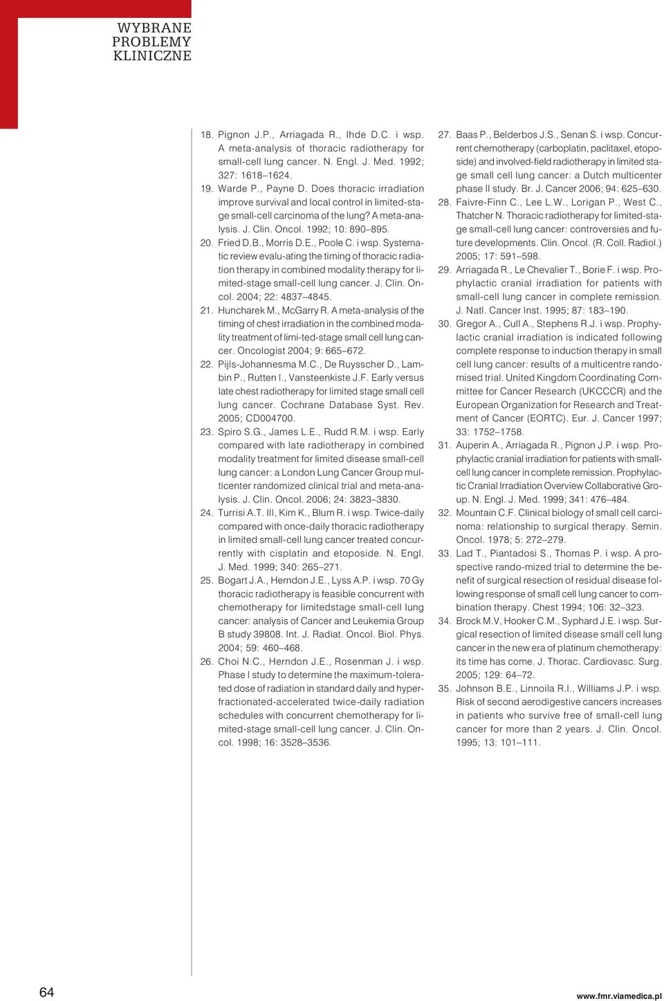 , Poole C. i wsp. Systematic review evalu-ating the timing of thoracic radiation therapy in combined modality therapy for limited-stage small-cell lung cancer. J. Clin. Oncol. 2004; 22: 4837 4845. 21.