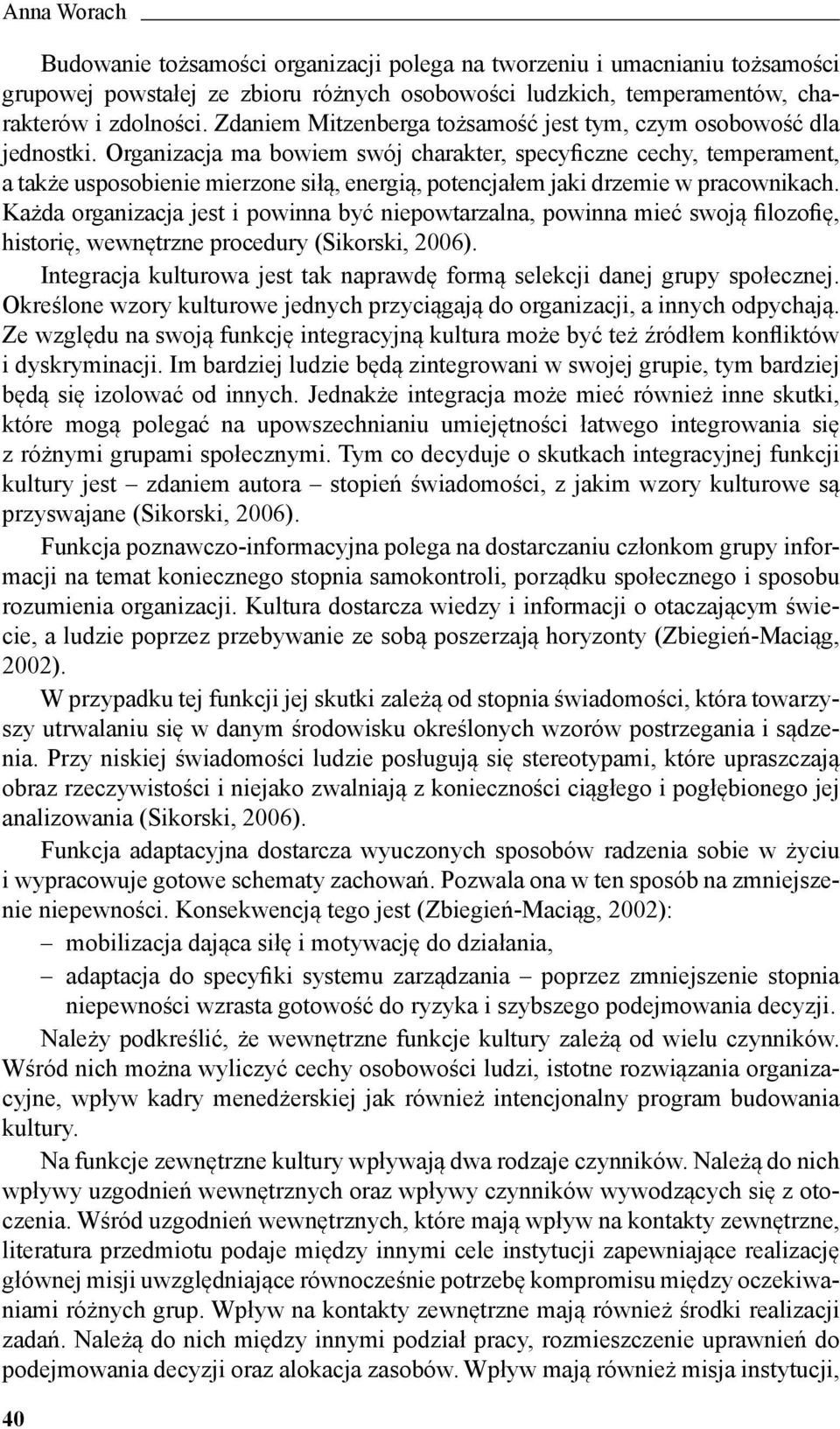 Organizacja ma bowiem swój charakter, specyficzne cechy, temperament, a także usposobienie mierzone siłą, energią, potencjałem jaki drzemie w pracownikach.